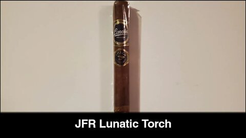 JFR Lunatic Torch cigar review