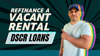 Refinance a Vacant Rental (DSCR Loans)