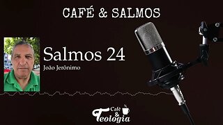 Salmos 24 - Café & Salmos