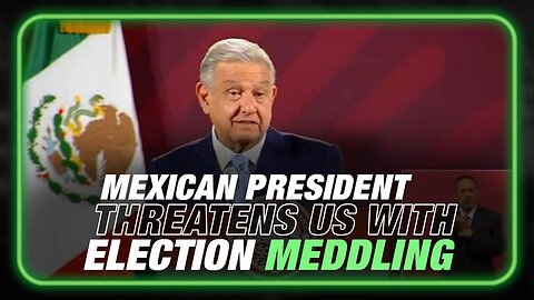 Mexican President Threatens Information War to Meddle in US Elections