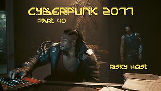 Cyberpunk 2077 Part 40 - Risky Heist