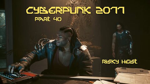 Cyberpunk 2077 Part 40 - Risky Heist