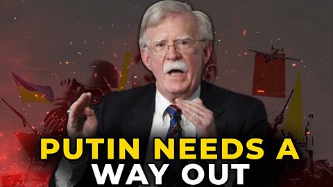 John Bolton - Putin's End Is Approaching, No One Can Save Russia Now