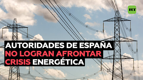 Autoridades de España no logran afrontar la crisis energética