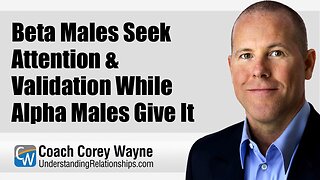 Beta Males Seek Attention & Validation While Alpha Males Give It