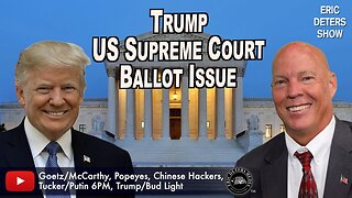 Trump US Supreme Court Ballot Issue | Eric Deters Show