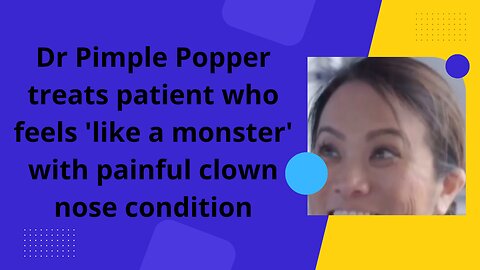 Dr. Pimple Popper examines a patient who has a painful clown nose problem and feels "