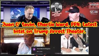 Juan O' Savin & Charlie Ward & PPN: Latest Intel on Trump Arrest Theater!