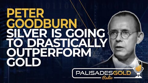 Peter Goodburn: Silver is Going to Drastically Outperform Gold