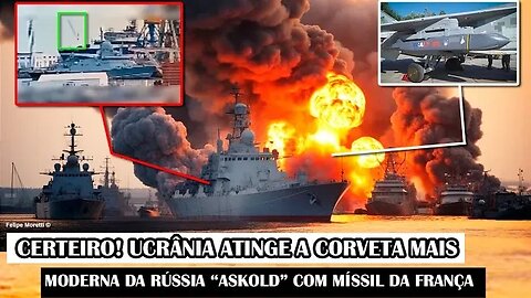 Certeiro! Ucrânia Atinge A Corveta Mais Moderna Da Rússia “Askold” Com Míssil Da França