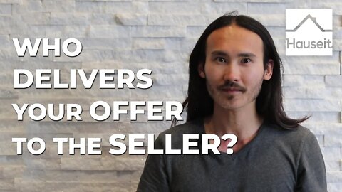 Who Delivers Your Offer to the Seller?
