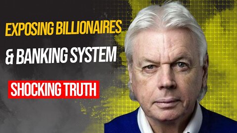 David Icke Exposing Billionaires & Banking System (SHOCKING TRUTH)