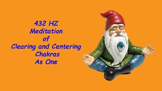 432 HZ Meditation of the Clearing and Centering Chakras As One