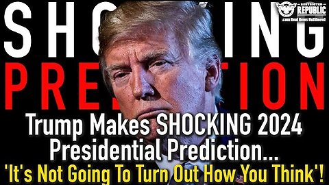 Trump Makes SHOCKING 2024 Presidential Prediction…’It’s Not Going To Turn Out How You Think’!