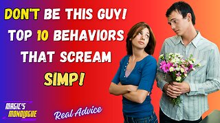 The Ultimate Simp Checklist 10 Behaviors That'll Kill Her Attraction