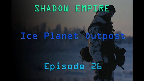 BATTLEMODE Plays: Shadow Empire | Ice Planet Outpost | Episode 26