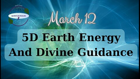 5D Earth Energy and Divine Guidance - March 13, 2024