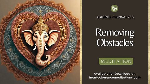 Removing Obstacles (Day 13 of 21-Day Heart-Centered Meditation Experience)