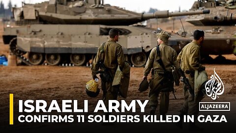 Israeli army confirms 11 soldiers killed in Gaza ground operations