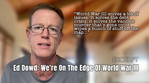 Ed Dowd: We're On The Edge Of World War III (Excerpt)