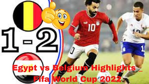 Egypt vs Belgium Highlights _ Fifa World Cup