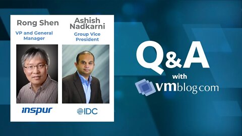 VMblog Expert Interview, Rong Shen of Inspur and Ashish Nadkarni of IDC