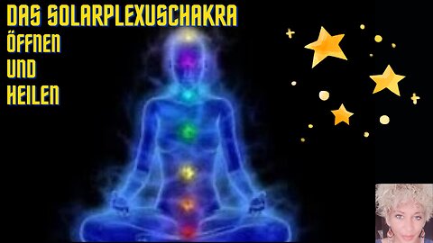 Das Chakrasystem. ( Heilung des Solar Plexus Chakra.)