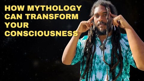 HOW THE ART OF MYTHOLOGY CAN TRANSFORM YOUR CONSCIOUSNESS AND ENHANCE YOUR LIFE