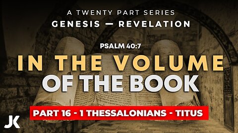 Part 16 - 1Thessalonians - Titus! THRU the BIBLE in 20 WEEKS!!!