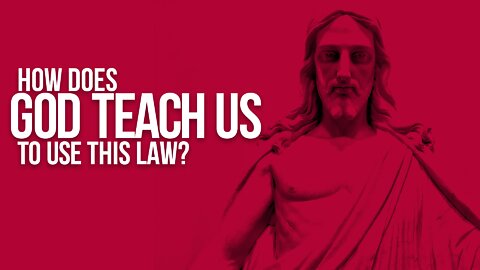 How Does God Teach Us To Use This Law?