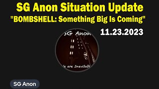 SG Anon Situation Update Nov 23: "BOMBSHELL: Something Big Is Coming"
