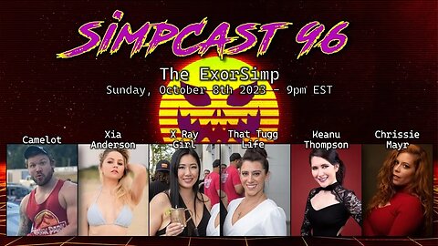 SimpCast 96 - Camelot, Xia, X Ray Girl, Chrissie Mayr, Keanu, Tuggs