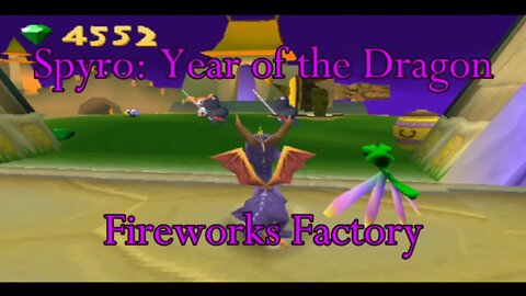 Spyro 3: Fireworks Factory (REUPLOADED BECAUSE I'M AN IDIOT)