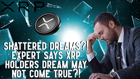 Expert Says XRP Holders Dreams MAY NOT COME TRUE?!
