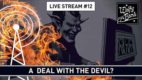 Live Stream #12 - A deal with the devil?
