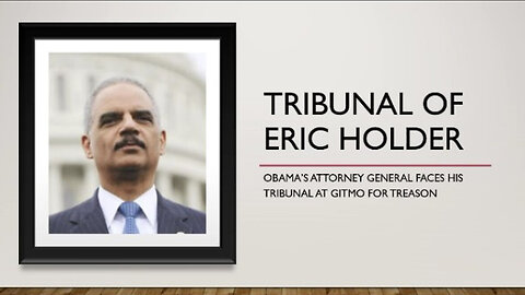 The Tribunal of Eric Holder - Ends with Sentence to Hang