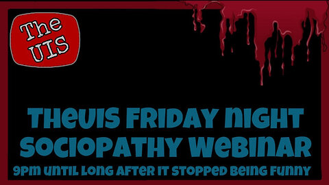 TheUIS Friday Night Sociopathy Webinar