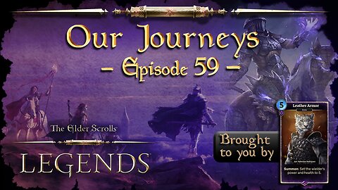 Elder Scrolls Legends: Our Journeys - Ep 59