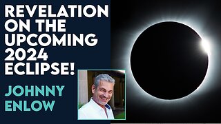 Johnny Enlow: Revelation On the Upcoming 2024 Eclipse | March 18 2024