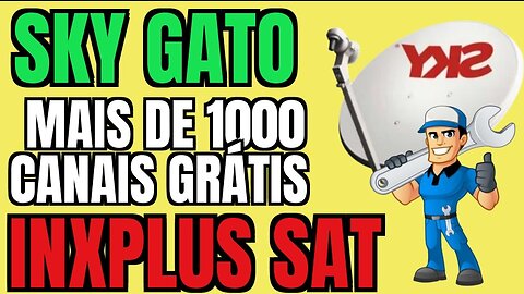 SKYGATO INXPLUS SAT CENTENAS DE CANAIS GRATIS