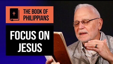 The Book of Philippians Series: If Christ is My Life / Focus on Jesus