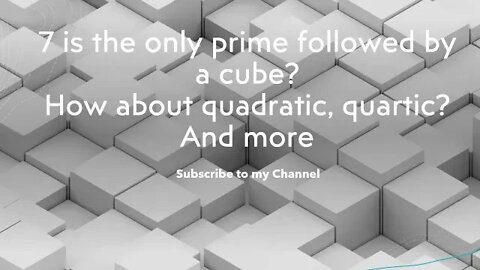 7 is the only Prime followed by a Cube? What's more? how about quartic