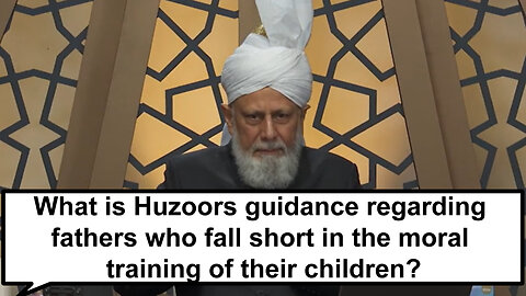 What is Huzoor's guidance regarding fathers who fall short in the moral training of their children?