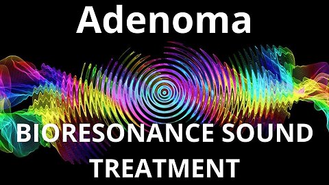 Adenoma _ Sound therapy session _ Sounds of nature