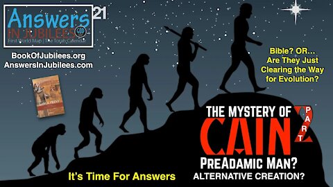 The Mystery of Cain: Part 2. Pre-Adamic Man? Answers In Jubilees 21