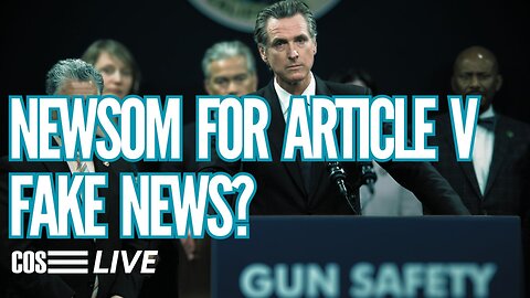 COS Live! Ep. 250: Is Newsom's Article V Campaign For Real?