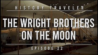 The Wright Brothers on the Moon | History Traveler Episode 22