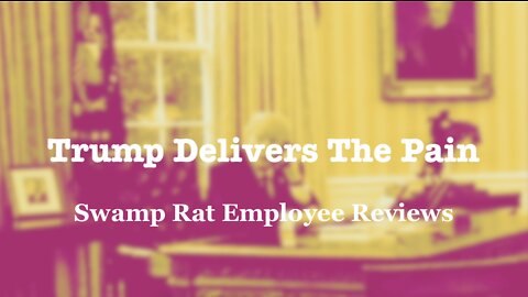 Trump Delivers the Pain - The Swamp Rat Employee Reviews