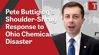 Pete Buttigieg's Shoulder-Shrug Response to Ohio Chemical Disaster