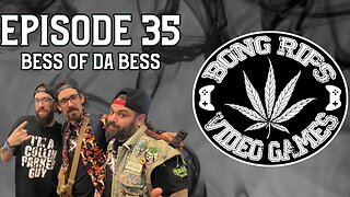 Bong Rips and Video Games | Episode 35 | Bess of da Bess